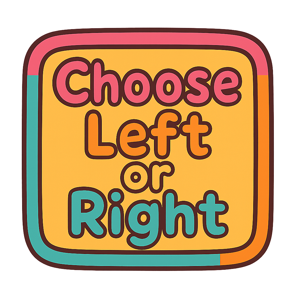 “Text 'Choose Left or Right' in a cute, playful style inside a colorful box. Font should be rounded and friendly for kids, bright colors, cheerful vibe, simple design, centered text, transparent background. Make it fun and eye-catching for children.”