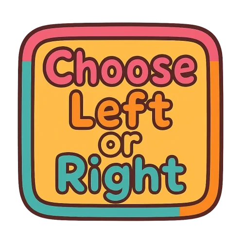 “Text 'Choose Left or Right' in a cute, playful style inside a colorful box. Font should be rounded and friendly for kids, bright colors, cheerful vibe, simple design, centered text, transparent background. Make it fun and eye-catching for children.”