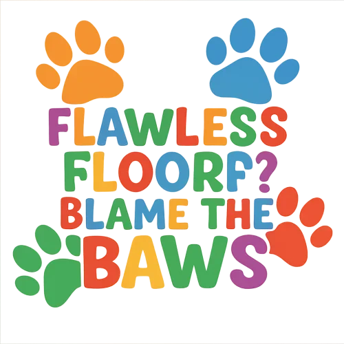 Create a design with multi-color graphic puppy paws. Use wording " Flawless Floor? Blame the Paws". Use font pet friendly colorful. fonts